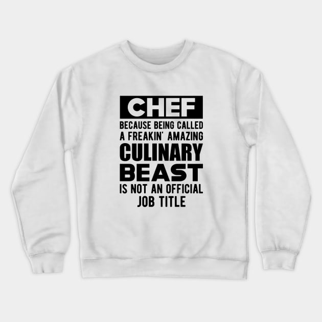 Chef - Culinary Beast is not an official job title Crewneck Sweatshirt by KC Happy Shop